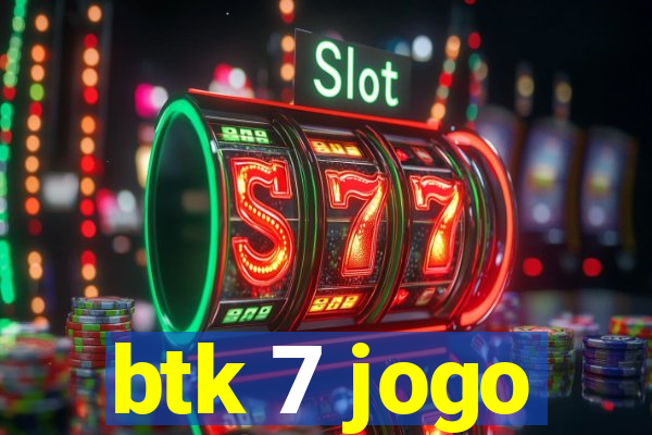 btk 7 jogo